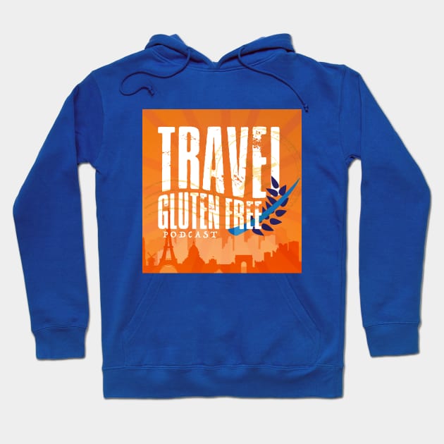 Travel Gluten Free Podcast Hoodie by Travel Gluten Free